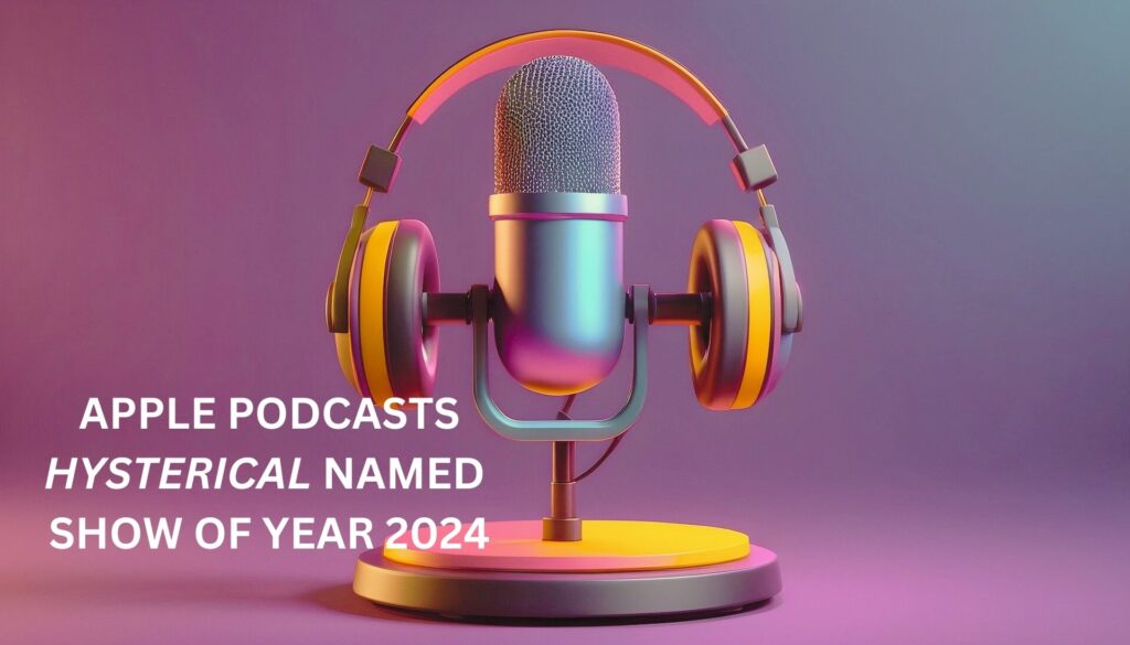 Apple Podcasts names Hysterical show of the year